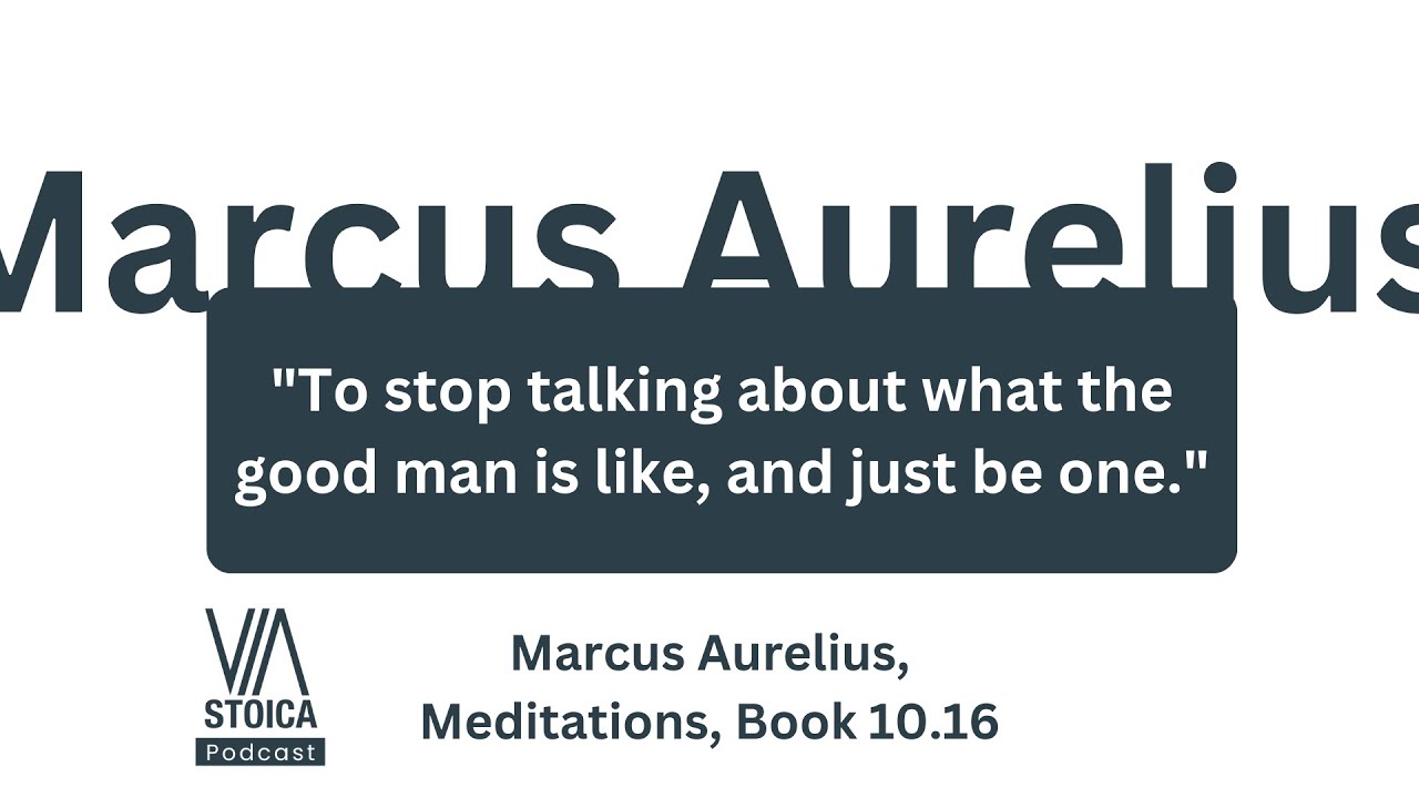 Stoic Quotes: "To stop talking about what the good man is like, and just be one."