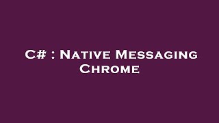 Celebrity C# : Native Messaging Chrome Net Worth