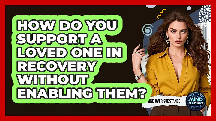 How Do You Support A Loved One In Recovery Without Enabling Them? - Mind Over Substance