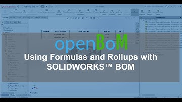 openBoM: Using Formulas and Rollups with SOLIDWORKS™ BOM
