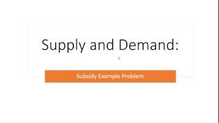 Supply and Demand: A Subsidy Example Problem