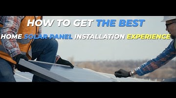 How To Get The Best Home Solar Panel Installation Experience - Ultimate Beginner