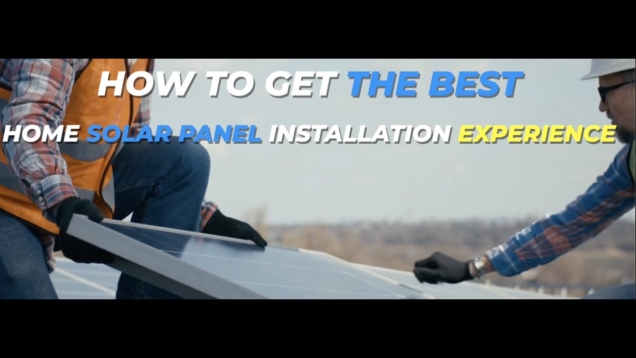 How To Get The Best Home Solar Panel Installation Experience - Ultimate ...