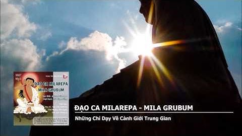 Đạo Ca Milarepa – Những Chỉ Dạy Về Cảnh Giới Trung Gian