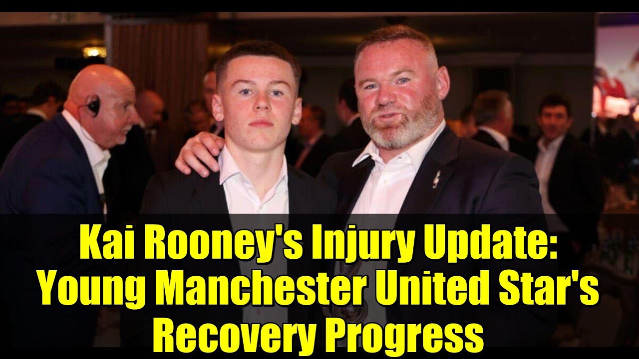Kai Rooney's Injury Update: Young Manchester United Star's Recovery Progress