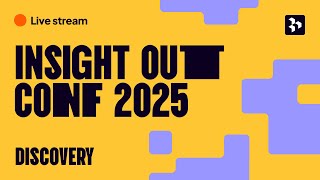 Insight Out 2025: Discovery Stage