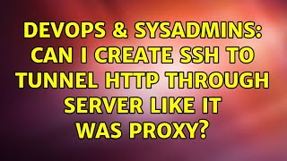 DevOps & SysAdmins: Can I create SSH to tunnel HTTP through server like it was proxy? Wealth