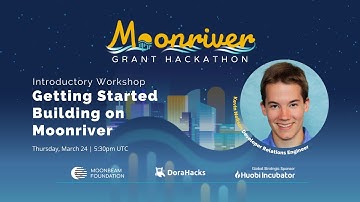 Moonriver Grant Hackathon Introductory Workshop: Getting Started Building on Moonriver