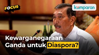 Luhut Pertimbangkan Adanya Kewarganegaraan Ganda