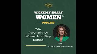 Why Accomplished Women Must Stop Drifting Dr. Cynthia Bentzen-Mercer – Ep.378