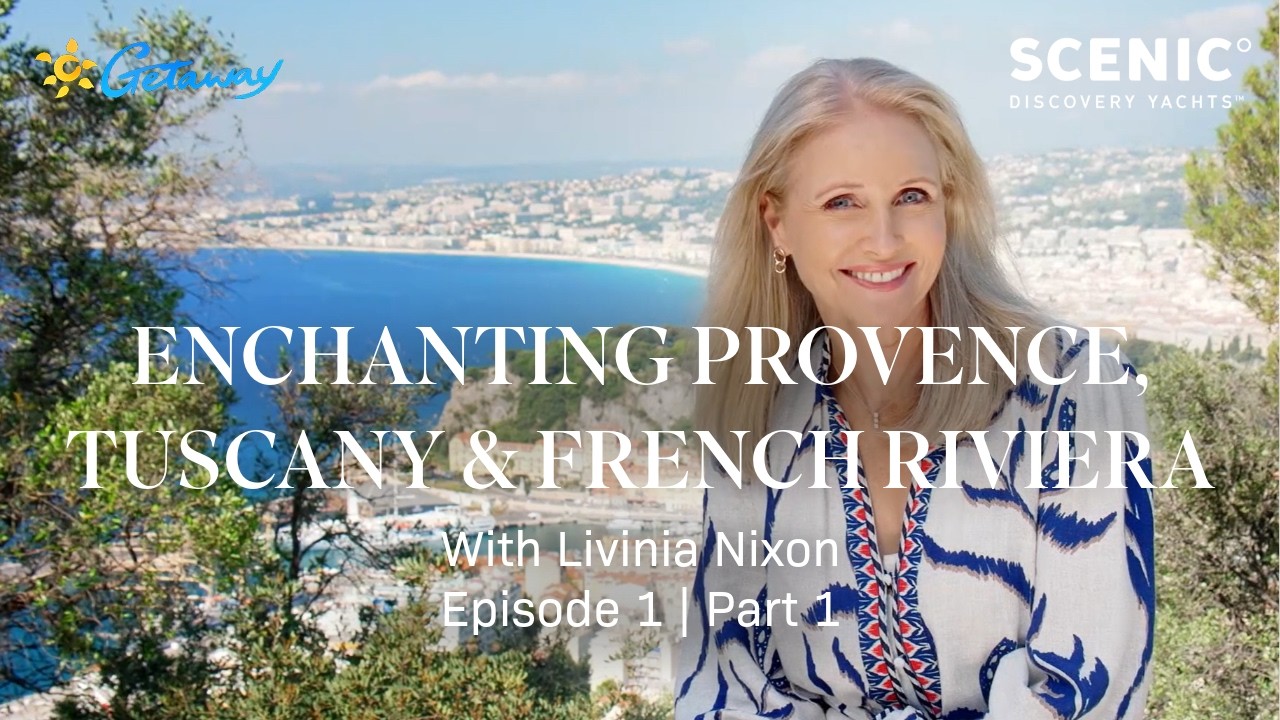 Getaway to Provence, Tuscany and French Riviera | Livinia Nixon on Scenic Eclipse | Episode 1 Part 1