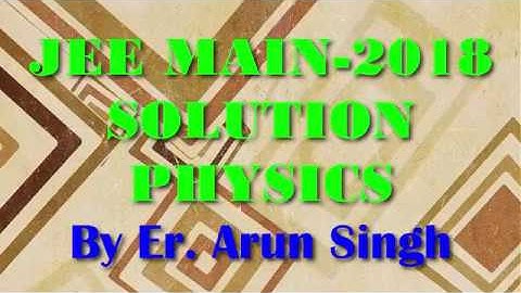 JEE MAIN 2018 || SOLUTION PHYSICS PAPER CODE C