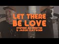 Let There Be Love (Official Music Video) - Stephen McWhirter and Jason Clayborn