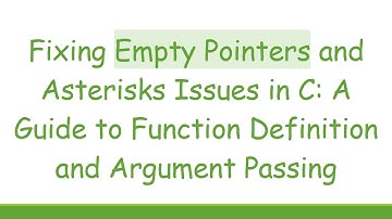 Fixing Empty Pointers and Asterisks Issues in C: A Guide to Function Definition and Argument Passing