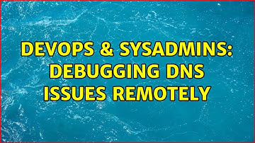 DevOps & SysAdmins: Debugging DNS Issues Remotely