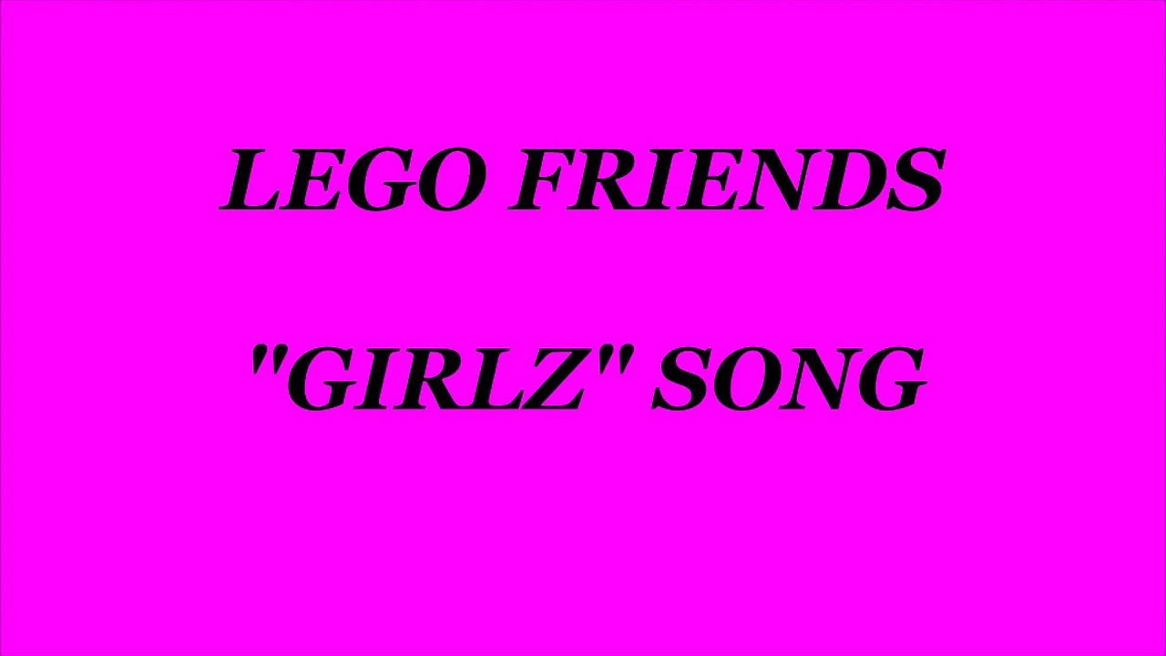 Lego friends "Girlz" song YouTube