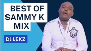 BEST OF SAMMY K MIX 2022 FT DJ LEKZ| NDIGIRIGANIRWO, ARIA KIUGO, UTANA WA NGAI, RAKARUKWO