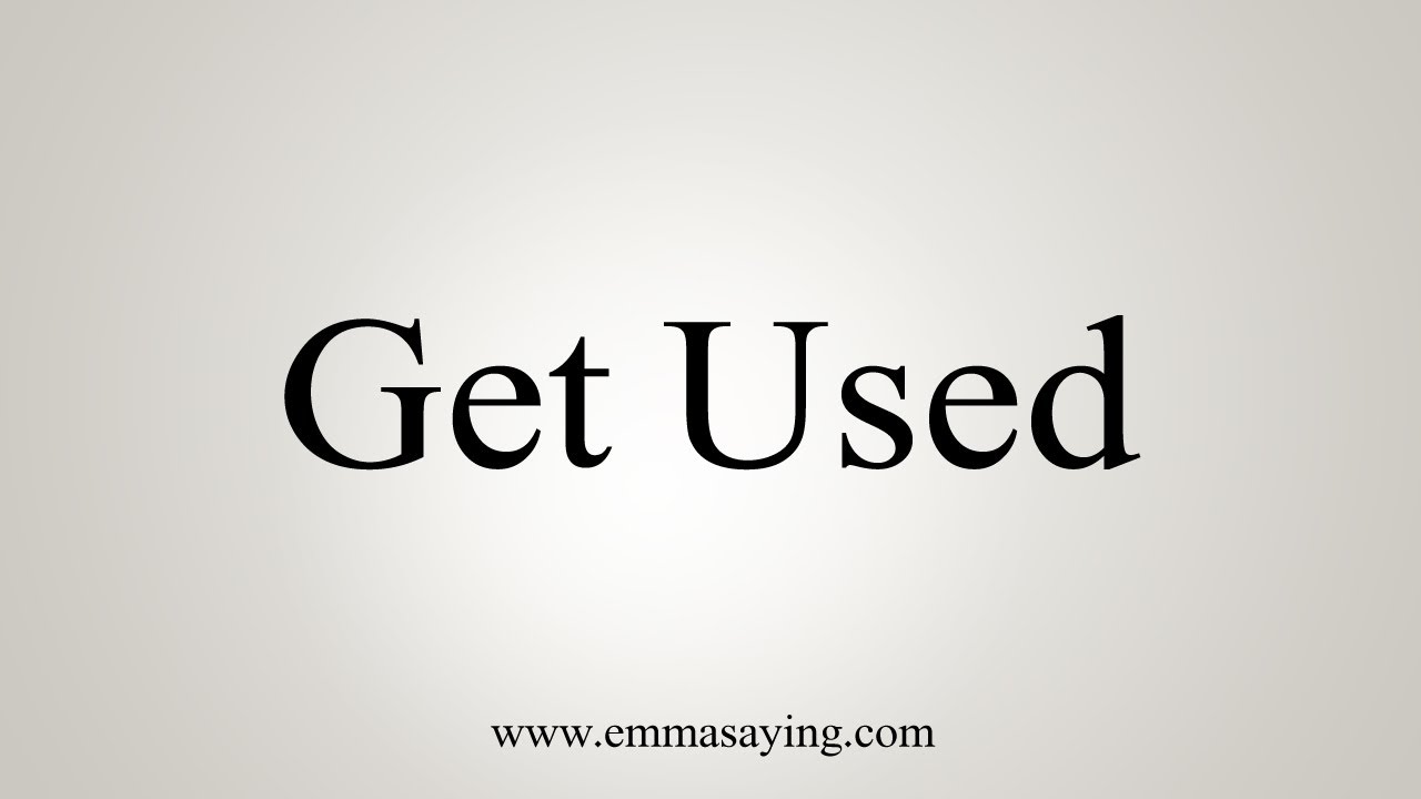 How To Say Get Used YouTube