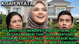 'KAMU ITU HALU, WARISAN DARI MANA', UCAP MERTUAKU SAAT AKU DAPAT WARISAN 56 MILYAR..