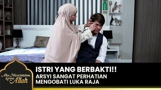 PERHATIAN BANGET!! Arsyi Sangat Berbakti Kepada Raja | AKU MENCINTAIMU KARENA ALLAH | EPS.9 (2/4)