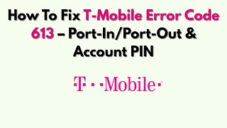 How To Fix T-Mobile Error Code 613 - Port--Out Account PIN