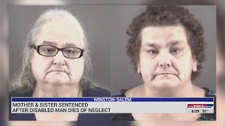 Mother, sister sentenced after disabled man dies of neglect