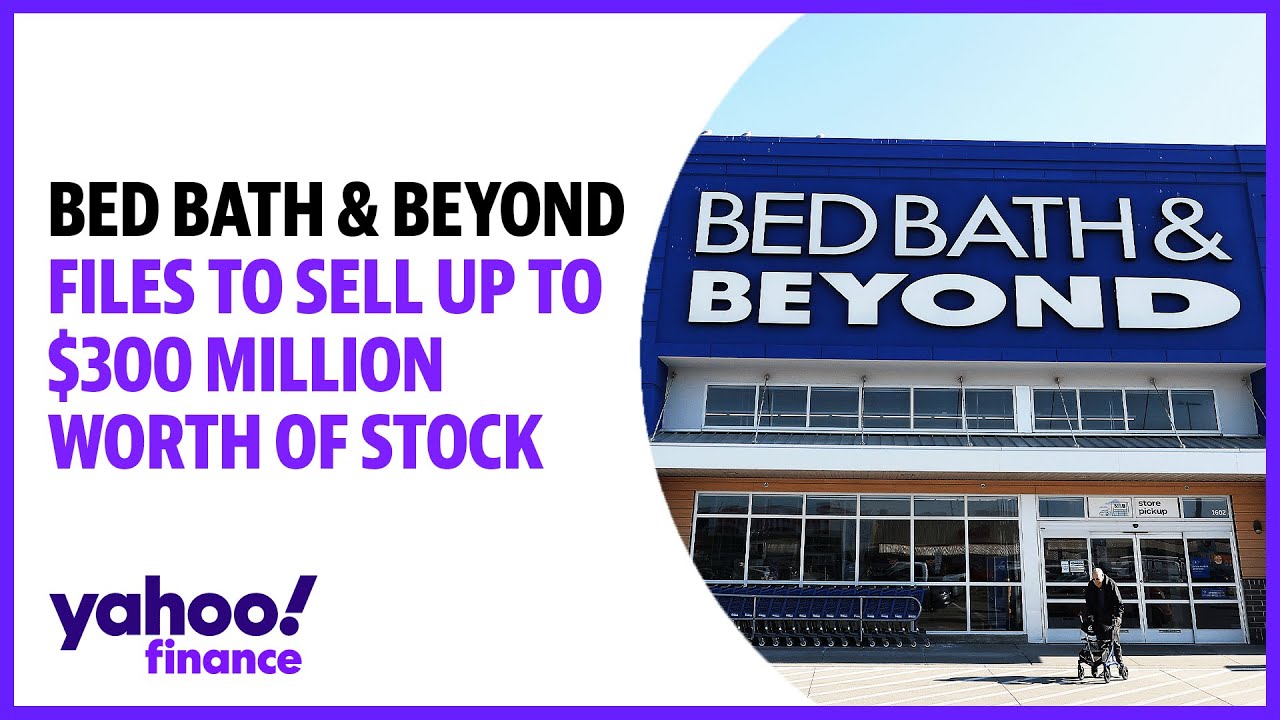 Bed Bath & Beyond files to sell up to 300 million worth of stock YouTube