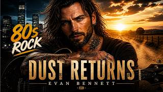 Dust Returns – An Emotional 80s Rock Ballad About Leaving Everything Behind – Evan Bennett