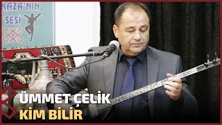 Ümmet Çelik - Kim Bilir