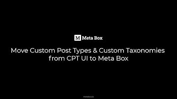 Move Custom Post Types and Custom Taxonomies from CPT UI to Meta Box | Meta Box Tutorial
