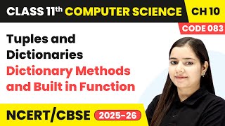 Dictionary Methods & Built in Function - Tuples & Dictionaries | Ch 10 | Class 11 CS Code 083 | CBSE