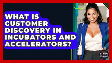 What Is Customer Discovery In Incubators And Accelerators? - Founders Supporting Founders
