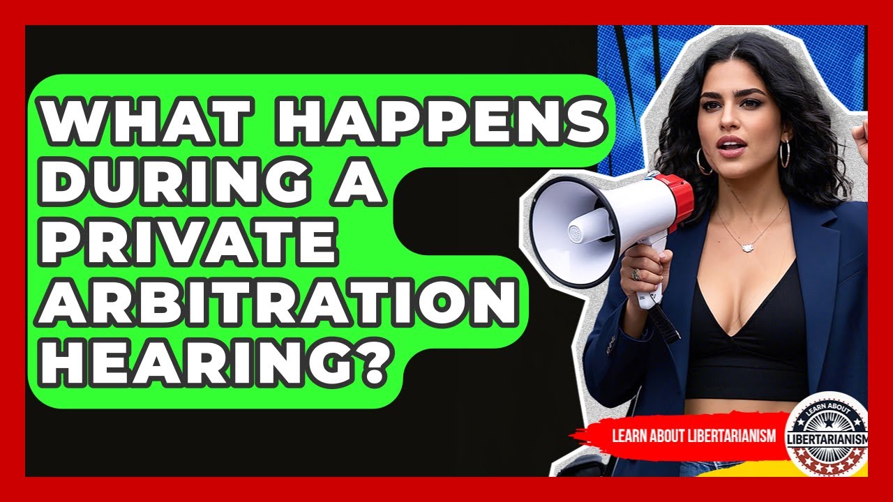What Happens During A Private Arbitration Hearing? - Learn About Libertarianism
