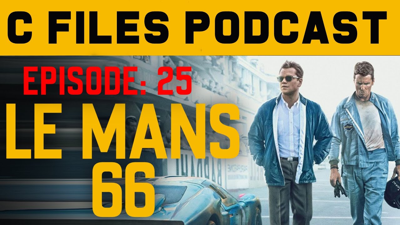 Le Mans 66 (2019) C Files Podcast 25