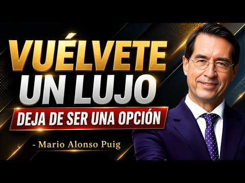 10 Psychological Keys to Be Seen as a Luxury, Not Just an Option - Mario Alonso Puig