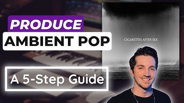 Produce an Ambient Pop/Shoegaze Song (A 5 Step Guide)