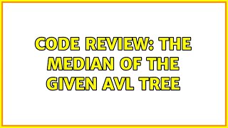Code Review: The median of the given AVL tree (3 Solutions!!)