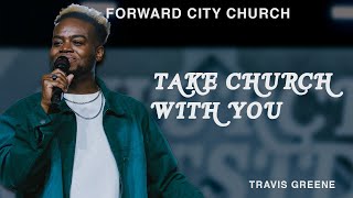 Take Church With You | Forward City Church | Pastor Travis Greene