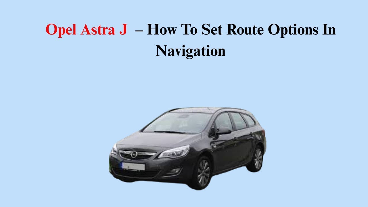 Opel Astra J (2009–2019) – How To Set Route Options In Navigation