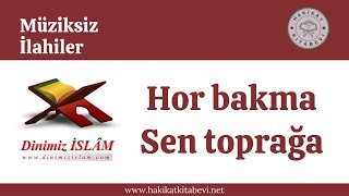 Hor bakma sen toprağa | Müziksiz ilahiler Resimi