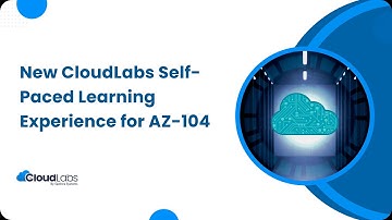 New CloudLabs Self-Paced Learning Experience for AZ 104