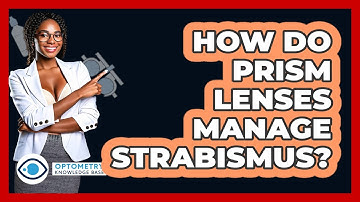 How Do Prism Lenses Manage Strabismus? - Optometry Knowledge Base