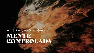 Mente Controlada (Filipenses 4:8-9) - Série “Filipenses”