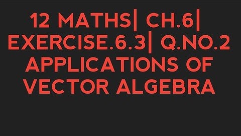 TN 12 MATHS| CH.6| EXERCISE.6.3| Q.NO.2| APPLICATIONS OF VECTOR ALGEBRA