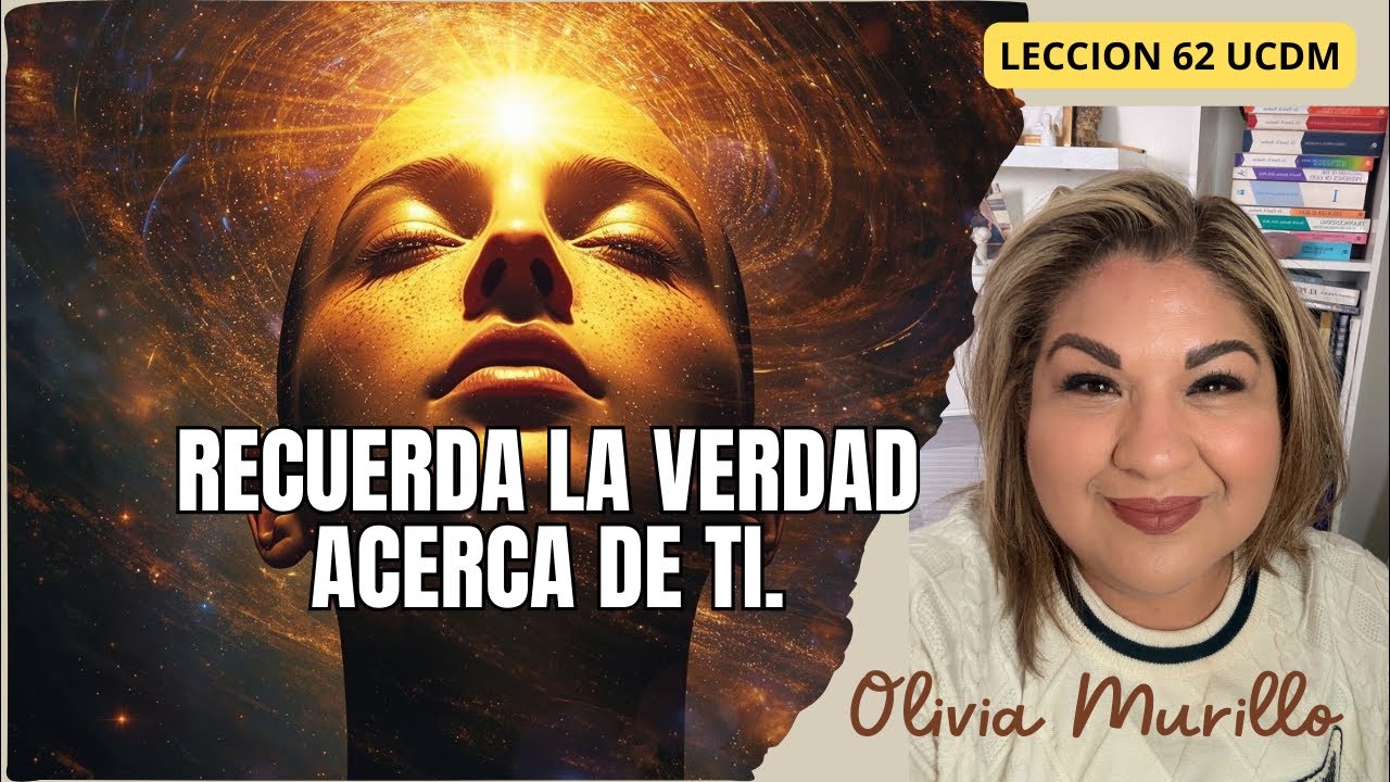 Recuerda la verdad acerca de ti♥️♥️Lección 62 Un Curso De Milagros con Olivia Murillo
