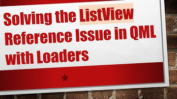 Solving the ListView Reference Issue in QML with Loaders
