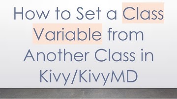 How to Set a Class Variable from Another Class in Kivy/KivyMD
