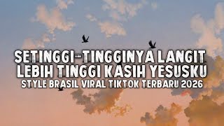 Download lagu SETINGGI-TINGGINYA LANGIT LEBIH TINGGI KASIH YESUSKU (STYLE BRAZIL VIRAL TIKTOK SONG TERBARU 2026)