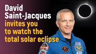 David Saint-Jacques Invites You To Watch The Total Solar Eclipse