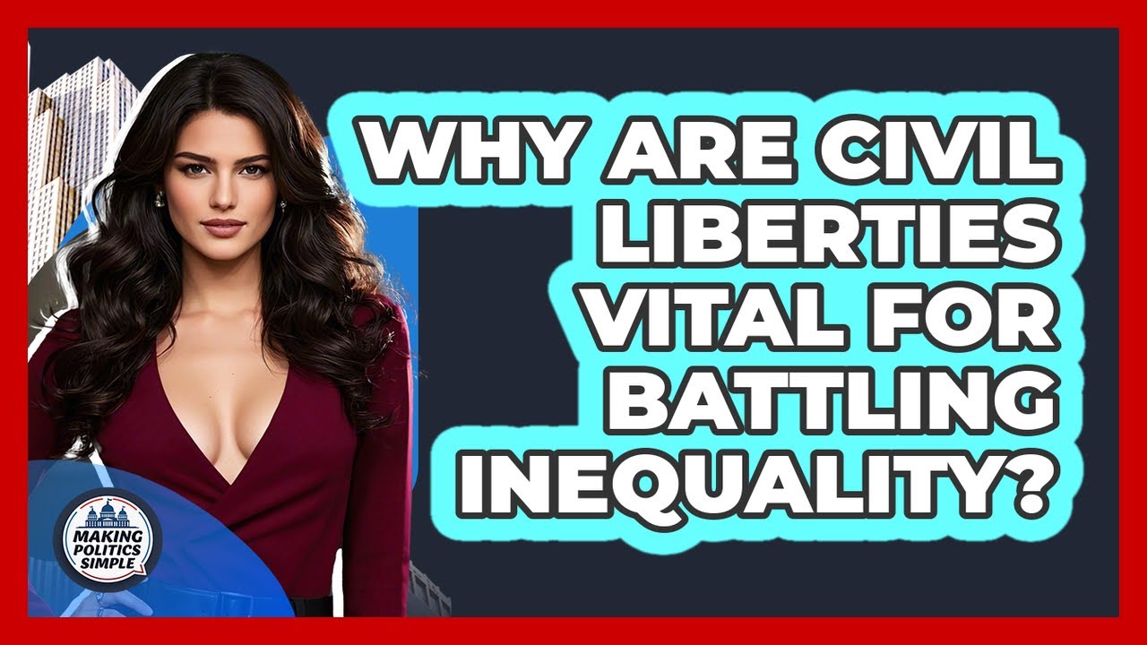 Why Are Civil Liberties Vital For Battling Inequality? - Making Politics Simple